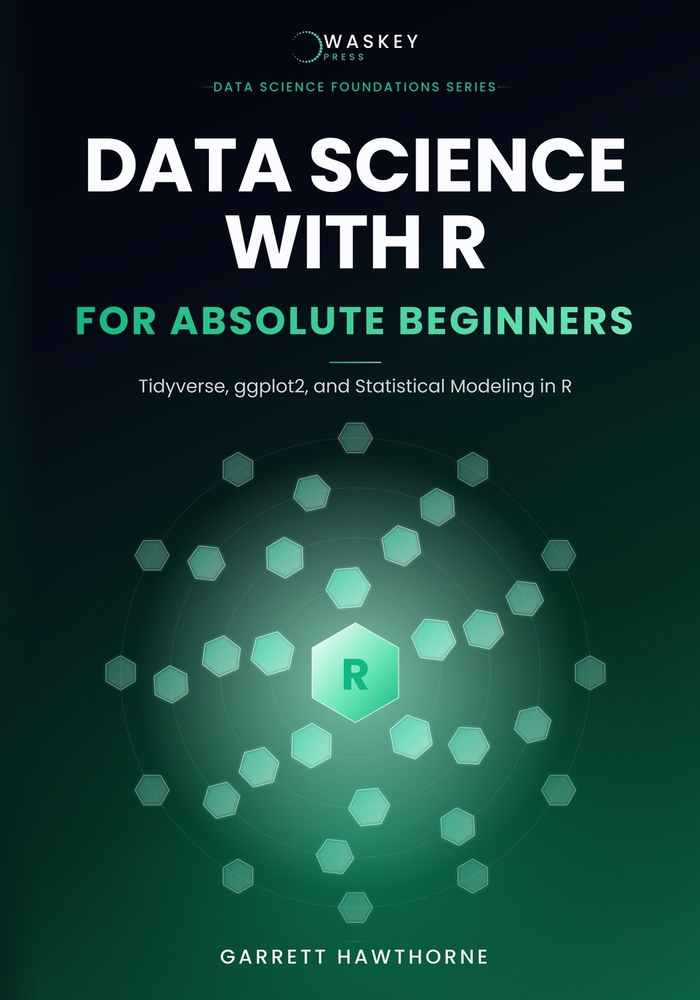 Data Science With R for Absolute Beginners: Tidyverse, ggplot2, and Statistical Modeling in R cover