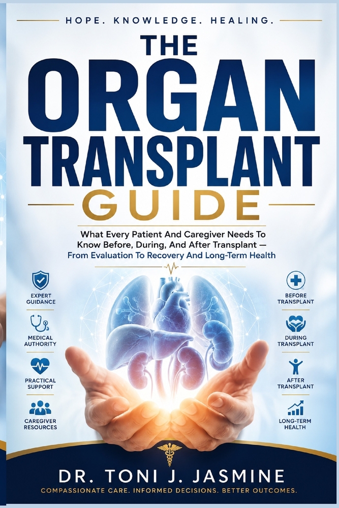 The Organ Transplant Guide: What Every Patient And Caregiver Needs To Know Before, During, And After Transplant - From Evaluation To Recovery And Long cover