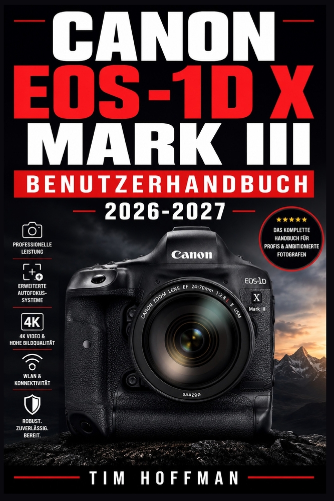Canon EOS-1D X Mark III Benutzerhandbuch 2026-2027: Die vollständige Anleitung zur professionellen Fotografie - Kamerafunktionen meistern, Bildqualitä cover
