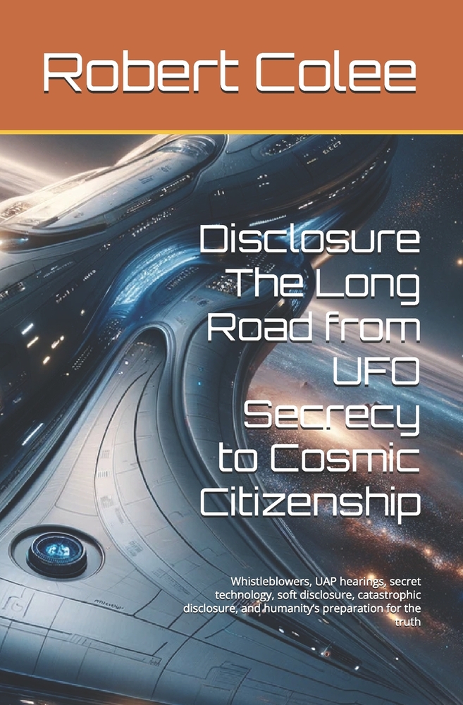 Disclosure The Long Road from UFO Secrecy to Cosmic Citizenship: Whistleblowers, UAP hearings, secret technology, soft disclosure, catastrophic disclo cover