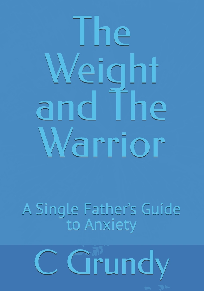The Weight and The Warrior: A Single Father's Guide to Anxiety cover