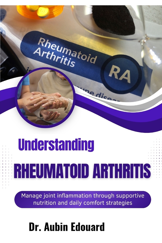 Understanding Rheumatoid Arthritis: Manage joint inflammation through supportive nutrition and daily comfort strategies cover