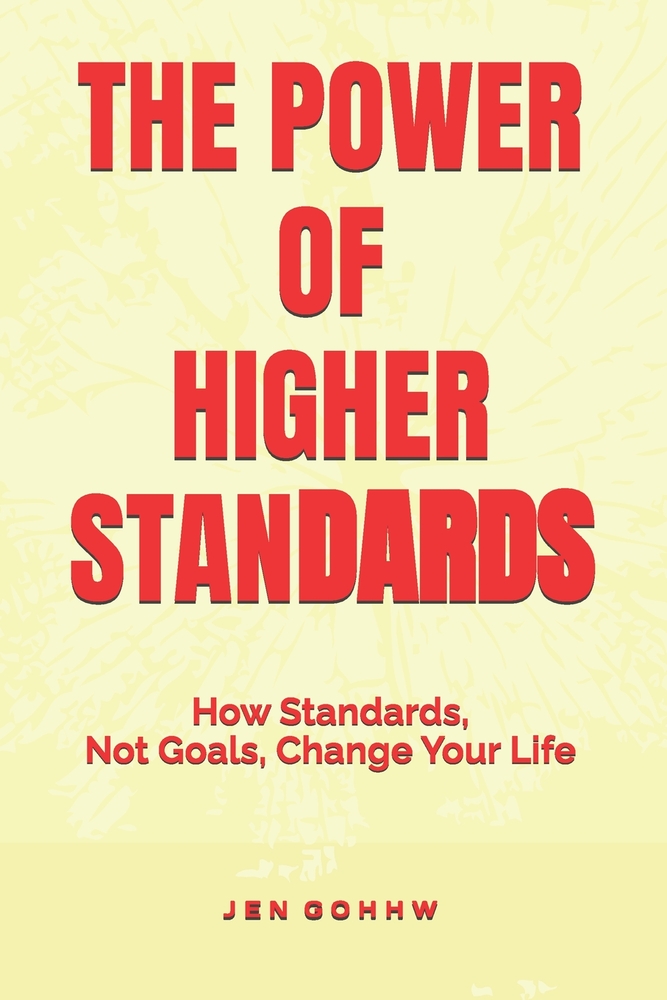 The Power of Higher Standards: How Standards, Not Goals, Change Your Life cover