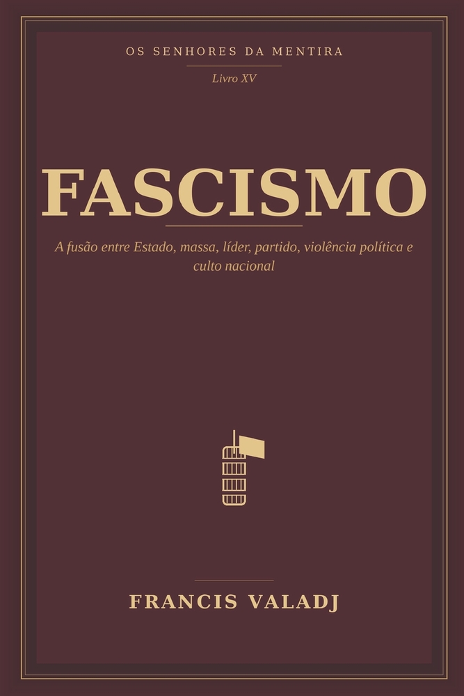Fascismo: A fusão entre Estado, massa, líder, partido, violência política e culto nacional cover