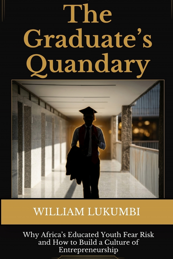 The Graduate's Quandary: Why Africa's Educated Youth Fear Risk and How to Build a Culture of Entrepreneurship cover