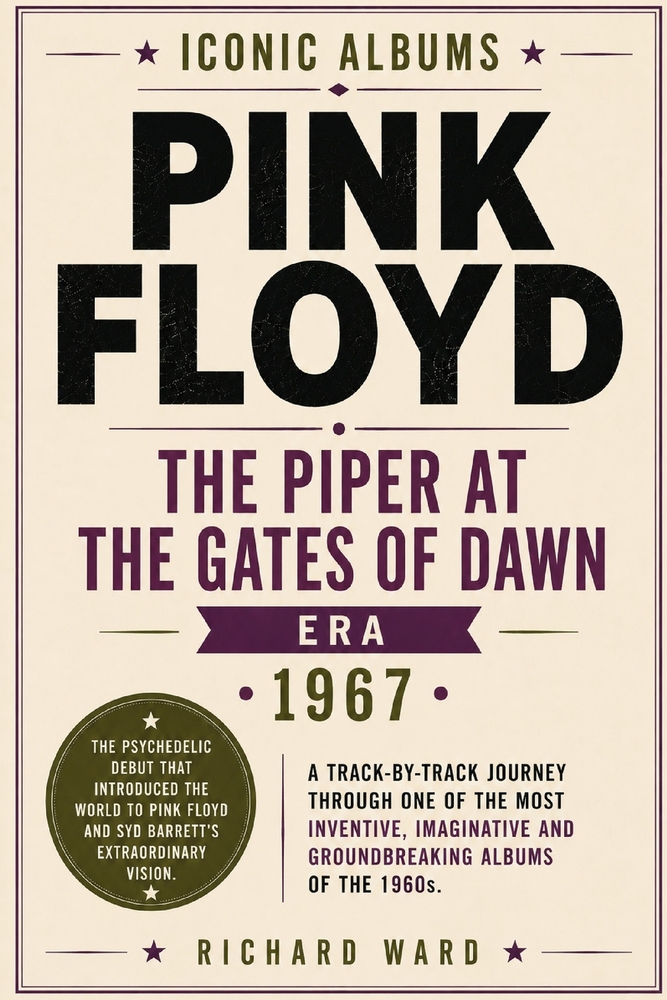 Iconic Albums Pink Floyd The Piper at the Gates of Dawn Era (1967): A Track-by-Track Journey Through One of the Most Inventive, Imaginative and Ground cover