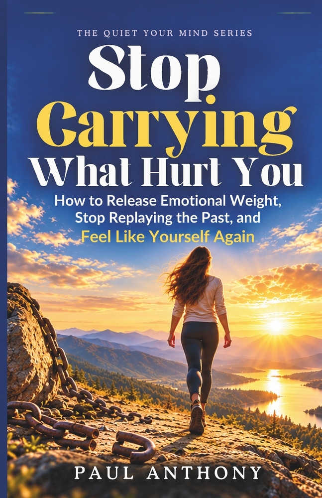 Stop Carrying What Hurt You: How to Release Emotional Weight, Stop Replaying the Past, and Feel Like Yourself Again cover