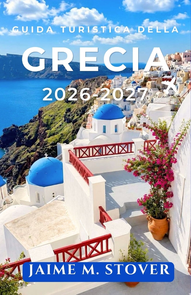 Guida Turistica della Grecia 2026-2027: Pianificazione del budget, traghetti e itinerari per Atene, Santorini, Mykonos e le zone vicine. cover