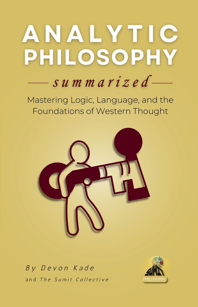 ANALYTIC PHILOSOPHY Summarized: Mastering Logic, Language, and the Foundations of Western Thought cover