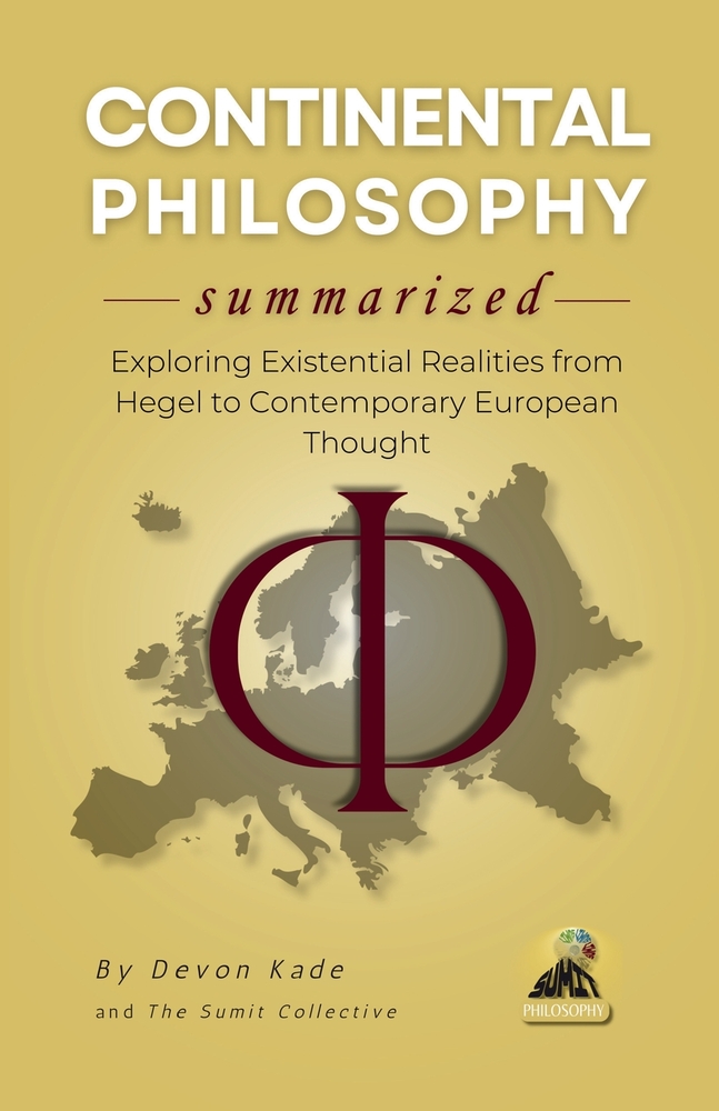 CONTINENTAL PHILOSOPHY Summarized: Exploring Existential Realities from Hegel to Contemporary European Thought cover