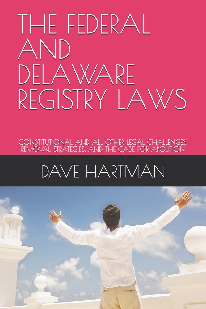 The Federal and Delaware Registry Laws: Constitutional and All Other Legal Challenges, Removal Strategies, and the Case for Abolition cover
