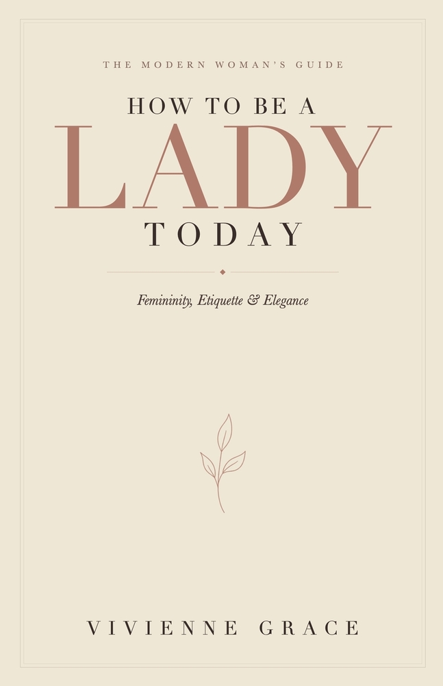How to Be a Lady Today: The Modern Woman's Guide to Femininity, Etiquette and Elegance cover