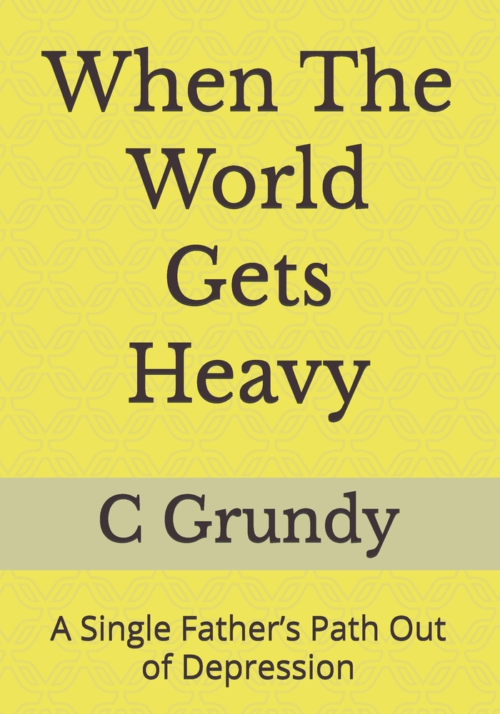 When The World Gets Heavy: A Single Father's Path Out of Depression cover