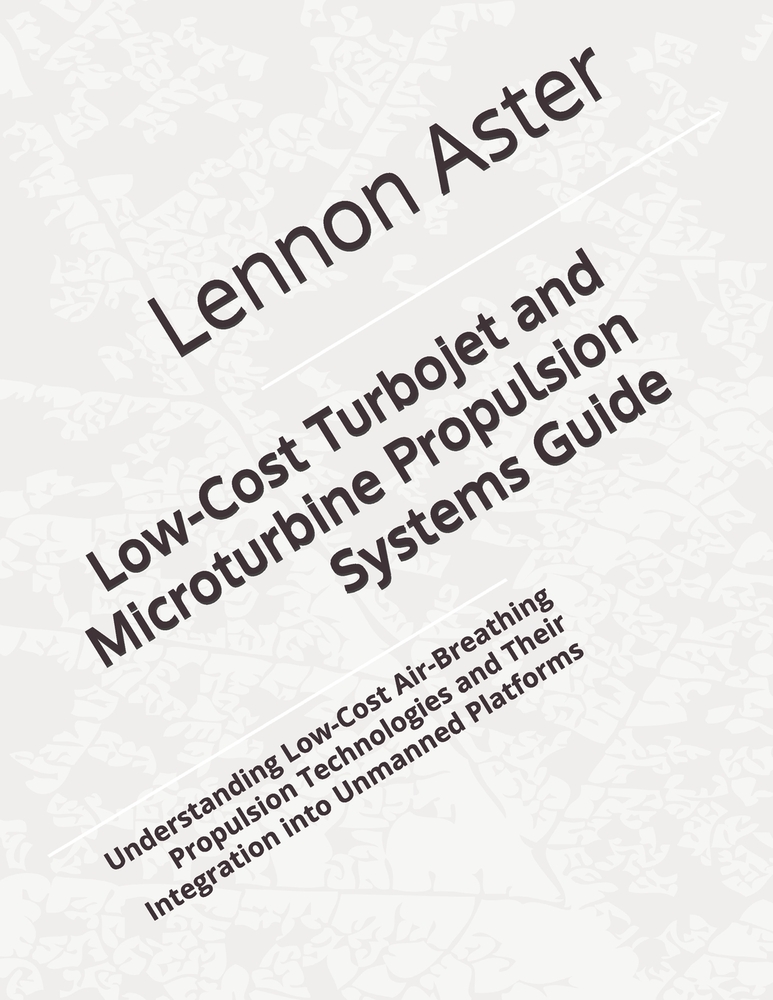 Low-Cost Turbojet and Microturbine Propulsion Systems Guide: Understanding Low-Cost Air-Breathing Propulsion Technologies and Their Integration into U cover