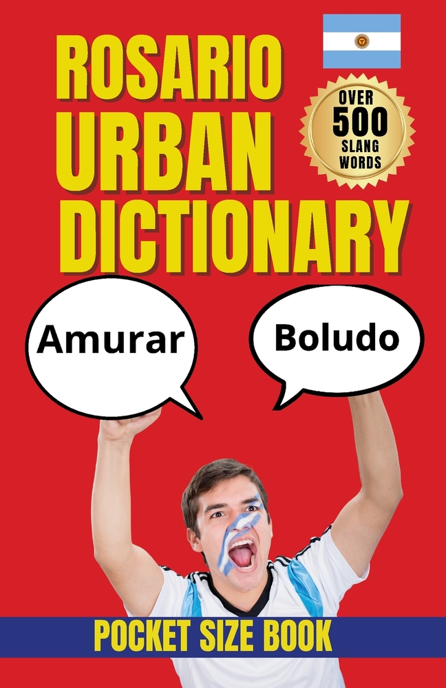 The Rosario Urban Dictionary: Local Words, Street Sayings, and Everyday Language from Rosario, Argentina cover