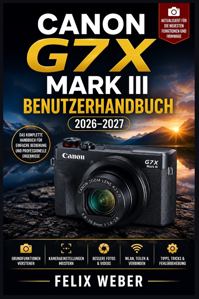 Canon G7X Mark III Benutzerhandbuch 2026-2027: Profi-Fotografie und Vlogging: Alle Funktionen, Einstellungen und Techniken meistern cover