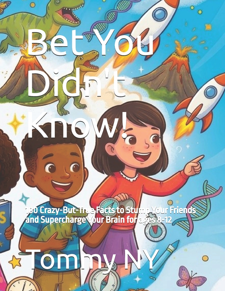Bet You Didn't Know!: 100 Crazy-But-True Facts to Stump Your Friends and Supercharge Your Brain for ages 8-12 cover