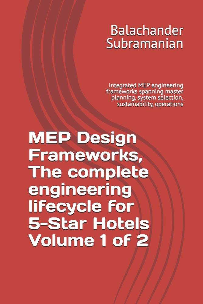 MEP Design Frameworks, The complete engineering lifecycle for 5-Star Hotels Volume 1 of 2: Integrated MEP engineering frameworks spanning master plann cover