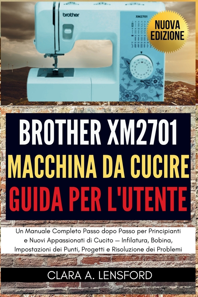Brother XM2701 Macchina da Cucire Guida per l'Utent: Un Manuale Completo Passo dopo Passo per Principianti e Nuovi Appassionati di Cucito - Infilatura cover