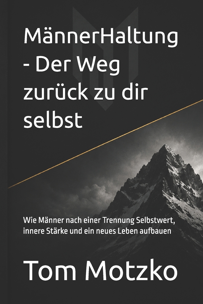 MännerHaltung - Der Weg zurück zu dir selbst: Wie Männer nach einer Trennung Selbstwert, innere Stärke und ein neues Leben aufbauen cover