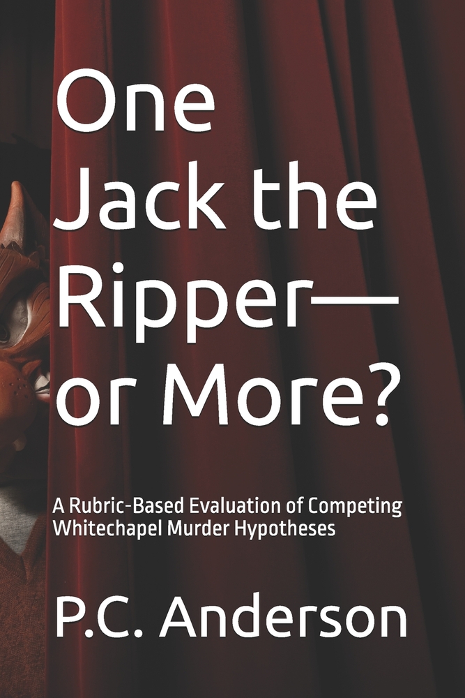 One Jack the Ripper-or More?: A Rubric-Based Evaluation of Competing Whitechapel Murder Hypotheses cover