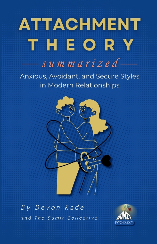 ATTACHMENT THEORY Summarized: Anxious, Avoidant, and Secure Styles in Modern Relationships cover
