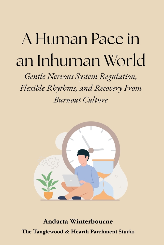 A Human Pace in an Inhuman World: Gentle Nervous System Regulation, Flexible Rhythms, and Recovery From Burnout Culture cover