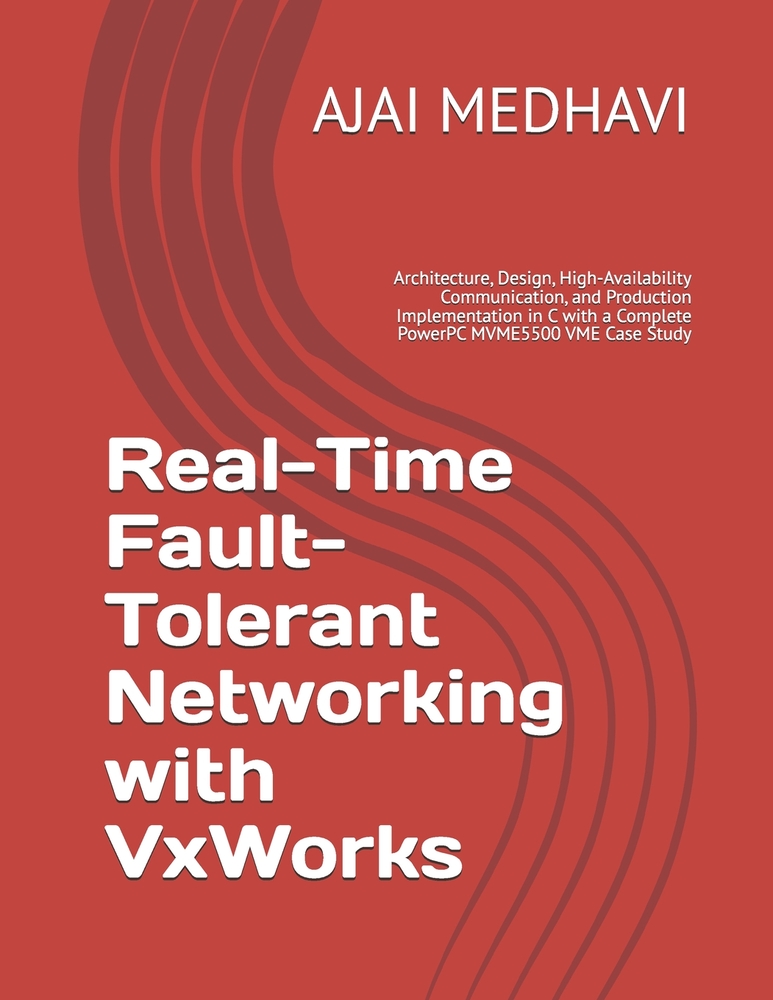 Real-Time Fault-Tolerant Networking with VxWorks: Architecture, Design, High-Availability Communication, and Production Implementation in C with a Com cover