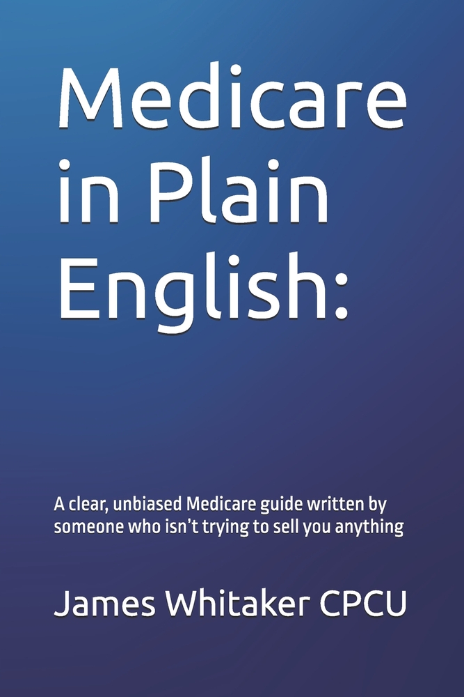 Medicare in Plain English: A clear, unbiased Medicare guide written by someone who isn't trying to sell you anything cover