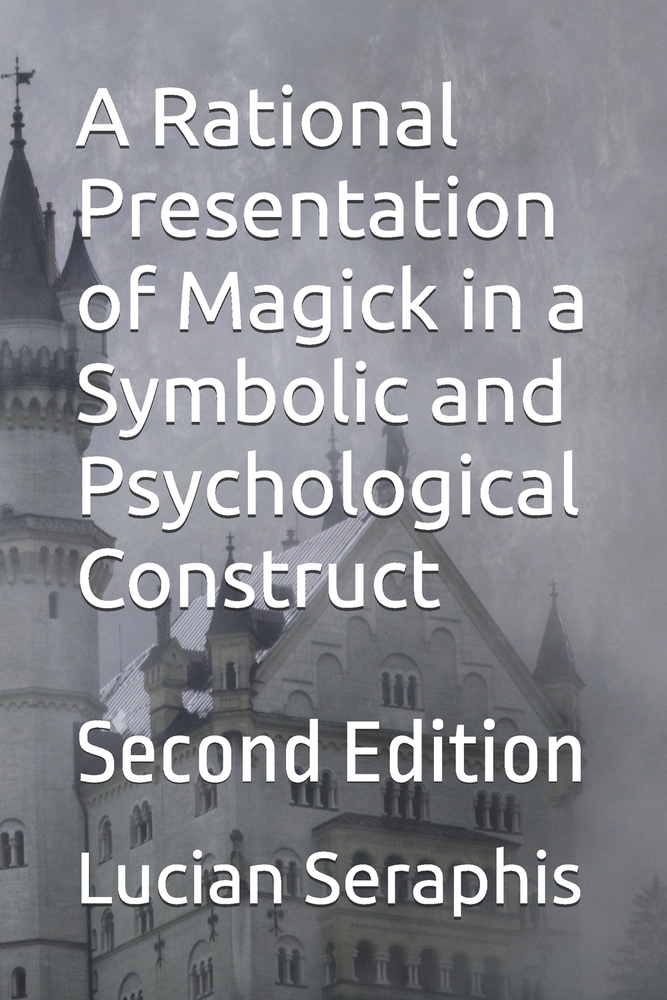 A Rational Presentation of Magick in a Symbolic and Psychological Construct: Second Edition cover