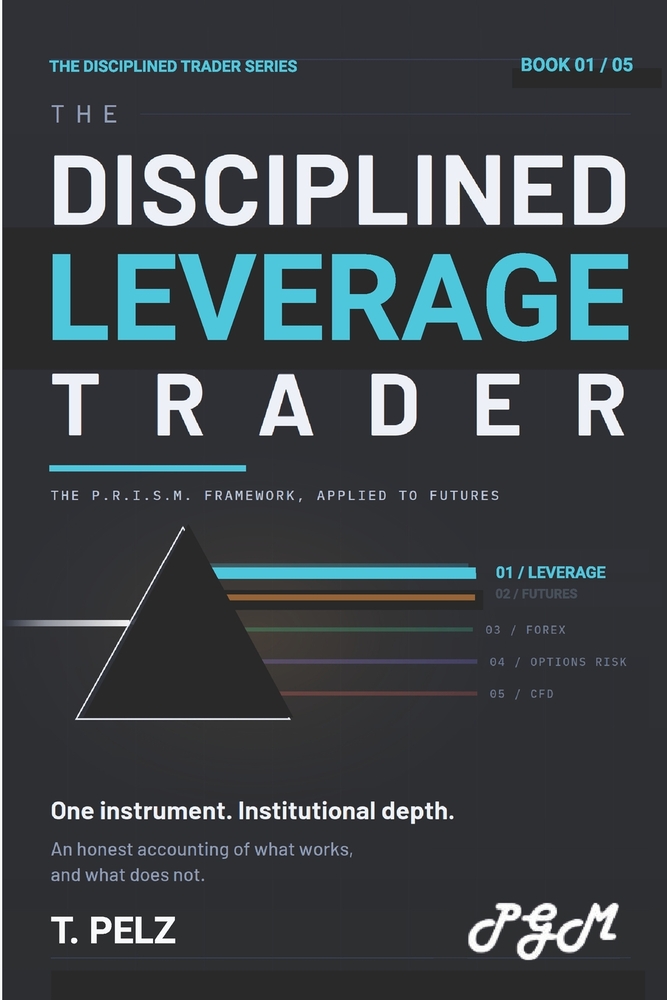 The Disciplined Leverage Trader (the Disciplined Trader Series): A Practitioner's Guide to Risk Control, Position Sizing, and Surviving the Markets Th cover