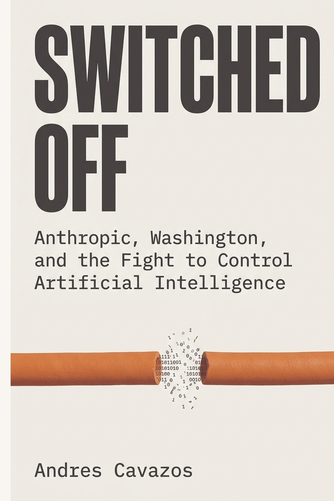 Switched Off: Anthropic, Washington, and the Fight to Control Artificial Intelligence cover