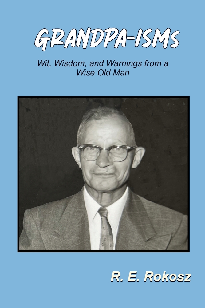 GRANDPA-ISMs: Wit, Wisdom, and Warnings from a Wise Old Man cover