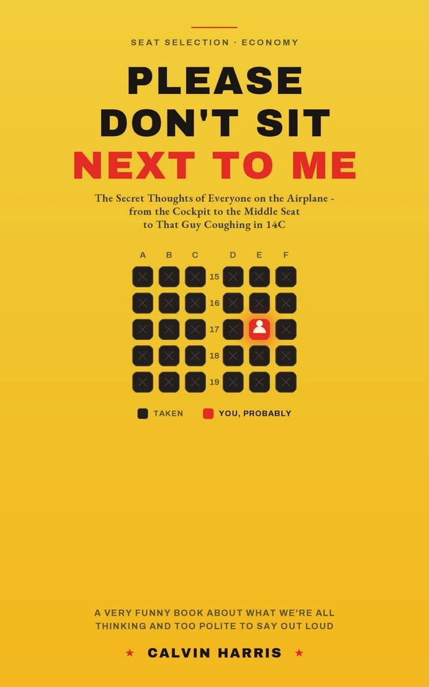 Please Don't Sit Next to Me: The Secret Thoughts of Everyone on the Airplane - a Funny Book About Flying, from the Cockpit to the Middle Seat to That cover