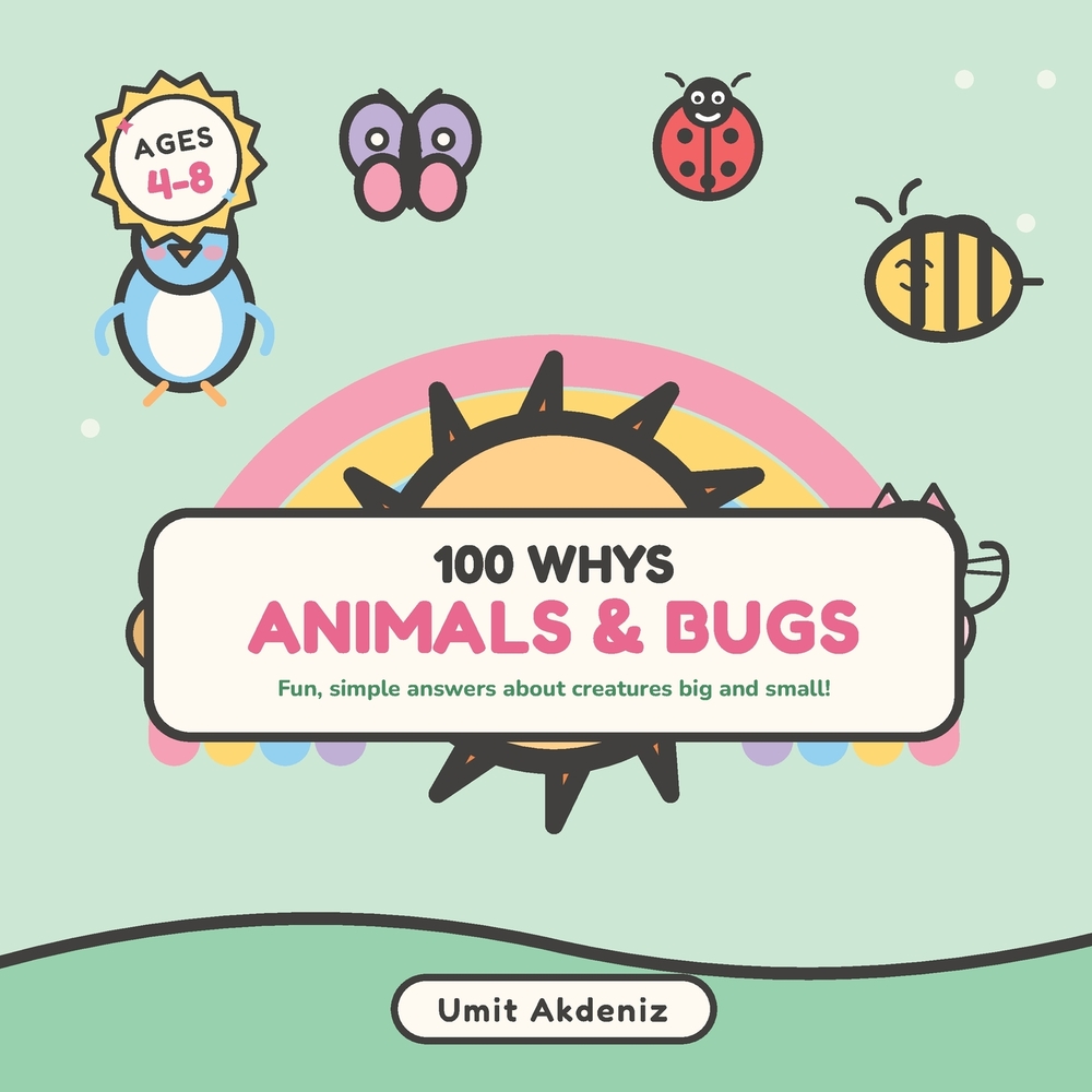 100 Whys About Animals & Bugs: Fun, Simple Answers About Creatures Big and Small - A Fully Illustrated First Question & Answer Book for Curious Kids A cover