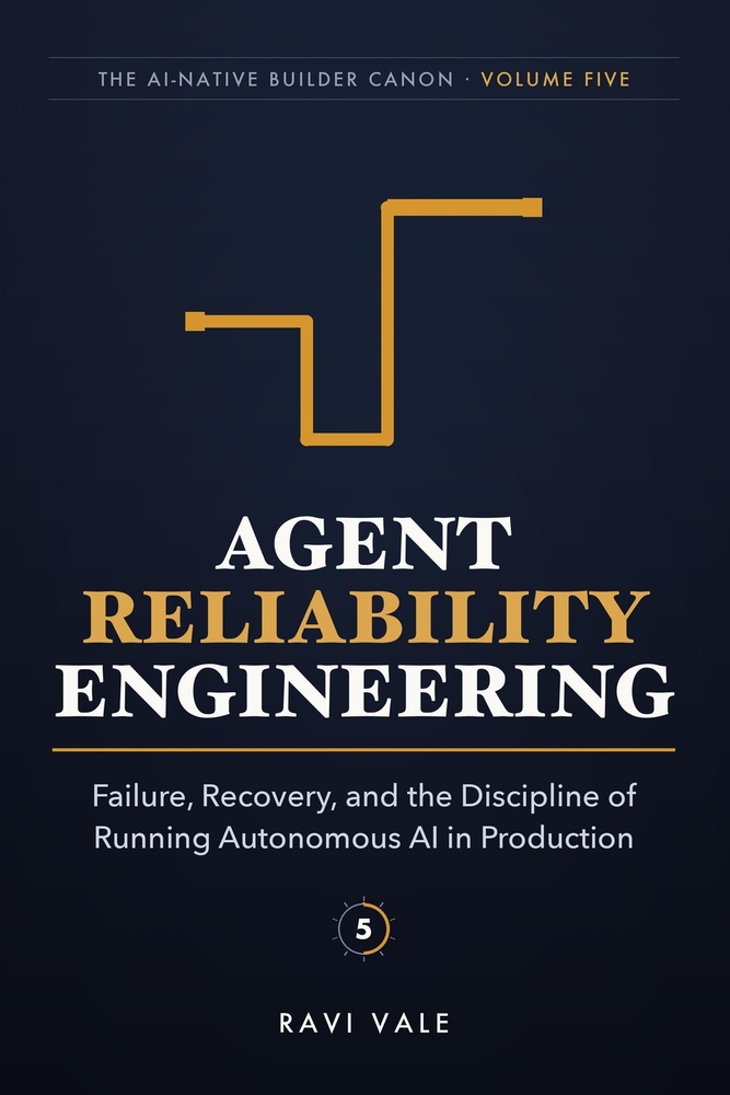 Agent Reliability Engineering: Failure, Recovery, and the Discipline of Running Autonomous AI in Production cover