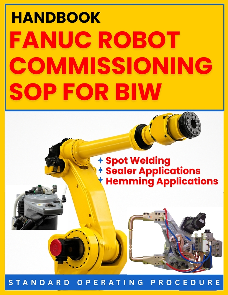Fanuc Robot Commissioning Sop for Biw: Spot Welding, Sealer & Hemming Applications: STANDARD OPERATING PROCEDURE: A Practical, Step-by-Step Commission cover