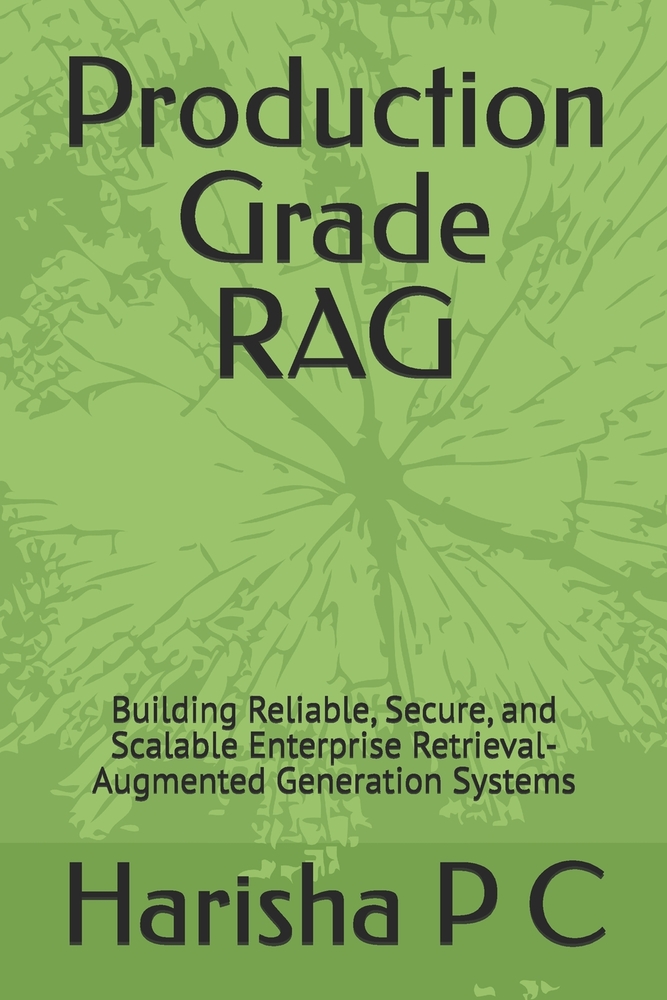 Production Grade RAG: Building Reliable, Secure, and Scalable Enterprise Retrieval-Augmented Generation Systems cover