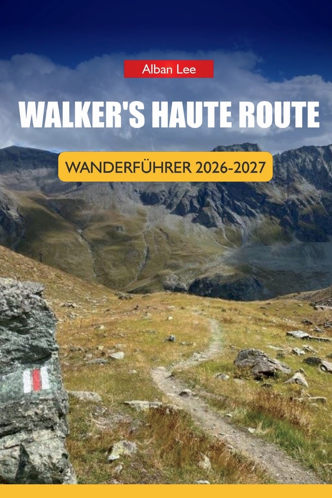 Walker's Haute Route Wanderführer 2026-2027: Hüttenbuchungsstrategie, Stufen-für-Etapp-Routen und Tagesrouten für unabhängige Wanderer cover