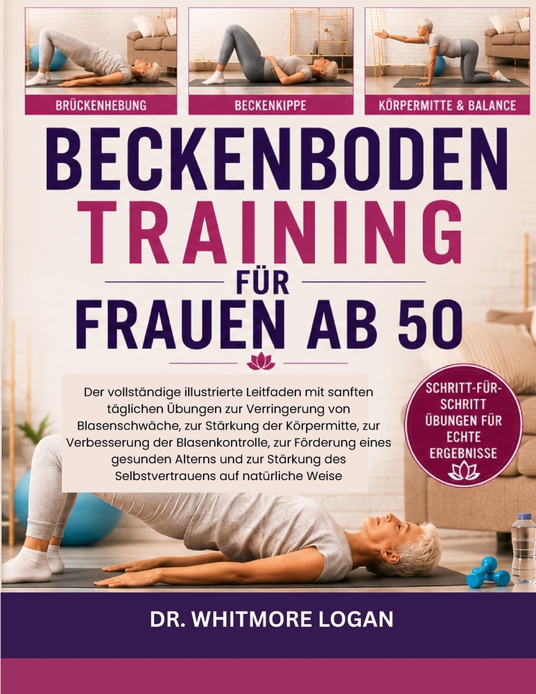 Beckenbodentraining Für Frauen AB 50: Der vollständige illustrierte Leitfaden mit sanften täglichen Übungen zur Verringerung von Blasenschwäche, zur S cover