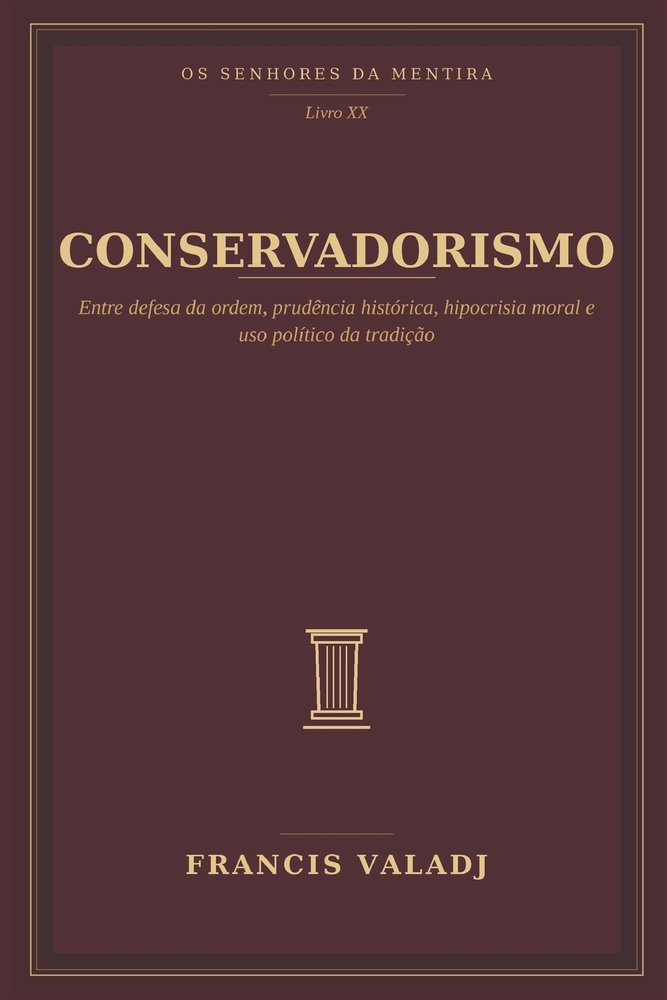 Conservadorismo: Entre defesa da ordem, prudência histórica, hipocrisia moral e uso político da tradição cover
