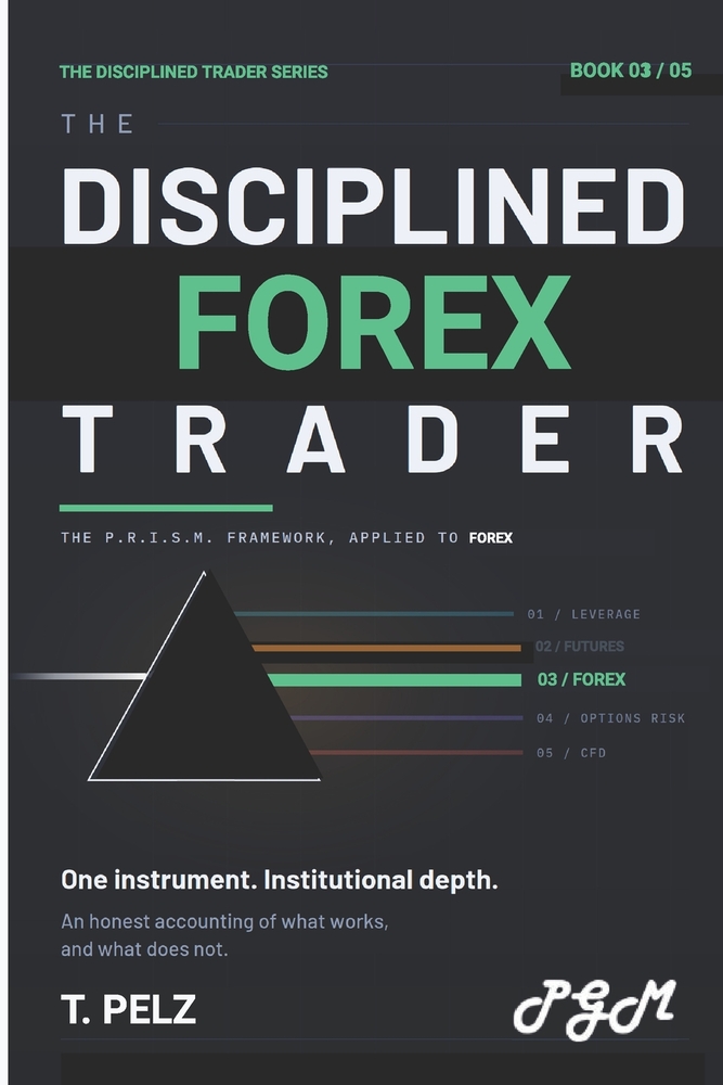 The Disciplined Forex Trader (the Disciplined Trader Series): Process, Risk, and Precision in the World's Most Dangerous Market cover