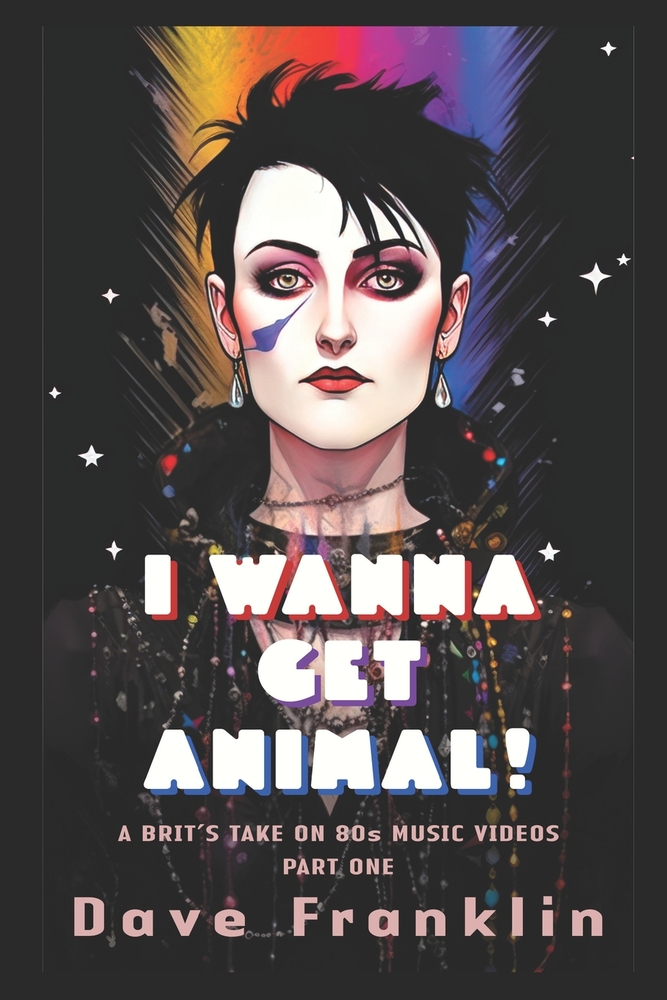 I Wanna Get Animal! A Brit's Take on 80s Music Videos Part One cover
