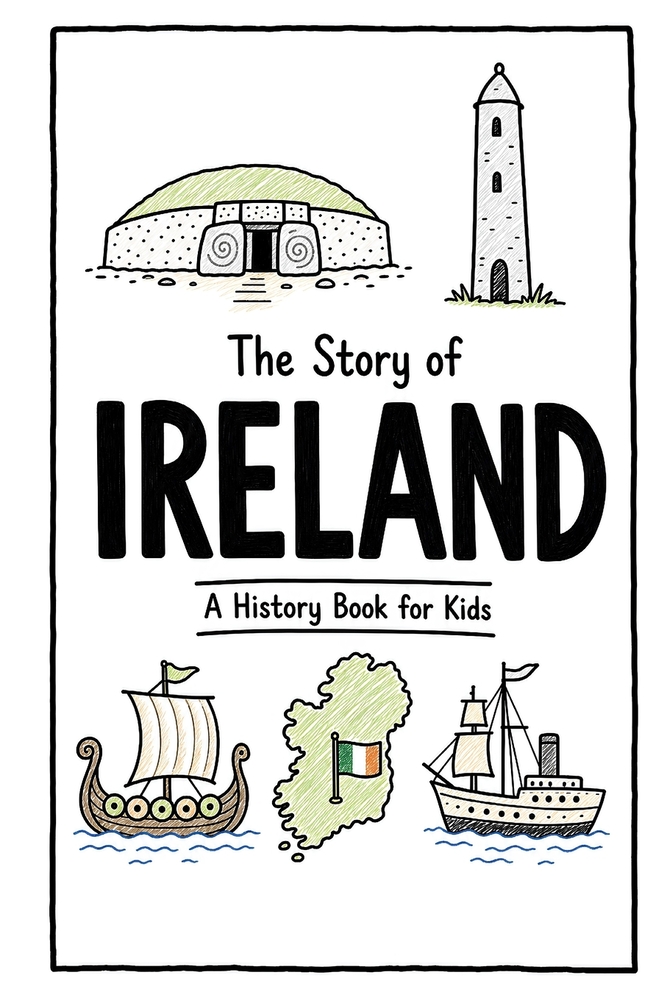 The Story of Ireland - A History Book for Kids: A Fun, Educational, and Illustrated Journey Through Irish History for Children and Curious Minds cover