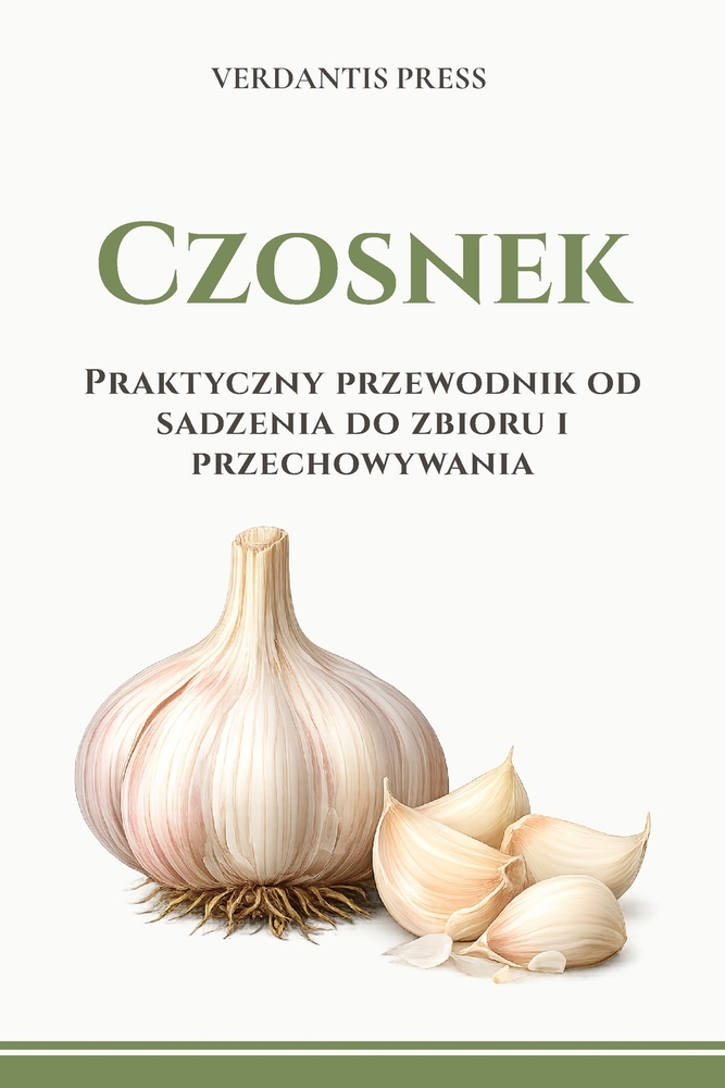 Czosnek: Praktyczny przewodnik od sadzenia do zbioru i przechowywania cover