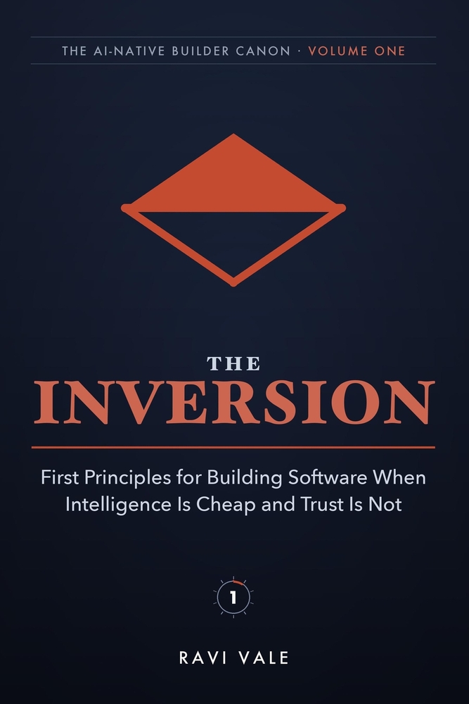 The Inversion: First Principles for Building Software When Intelligence Is Cheap and Trust Is Not cover