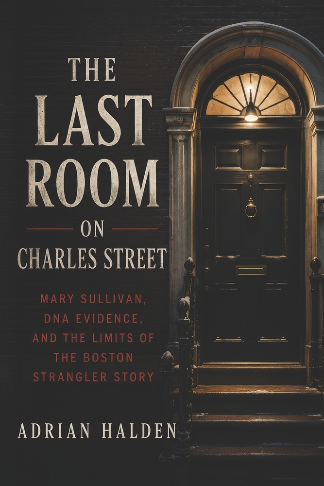 The Last Room on Charles Street: Mary Sullivan, DNA Evidence, and the Limits of the Boston Strangler Story cover
