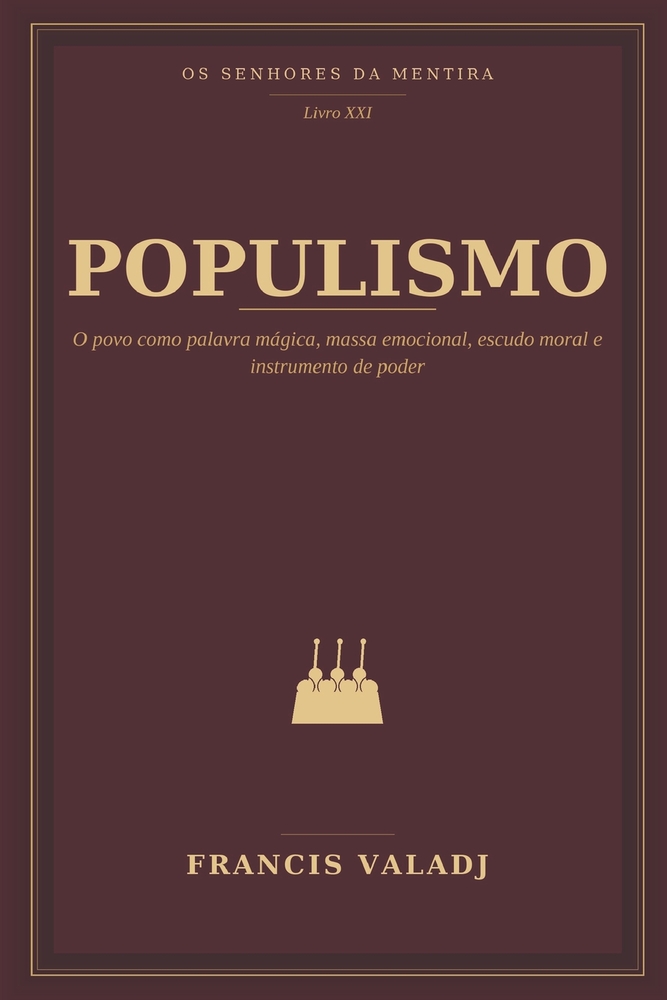 Populismo: O povo como palavra mágica, massa emocional, escudo moral e instrumento de poder cover