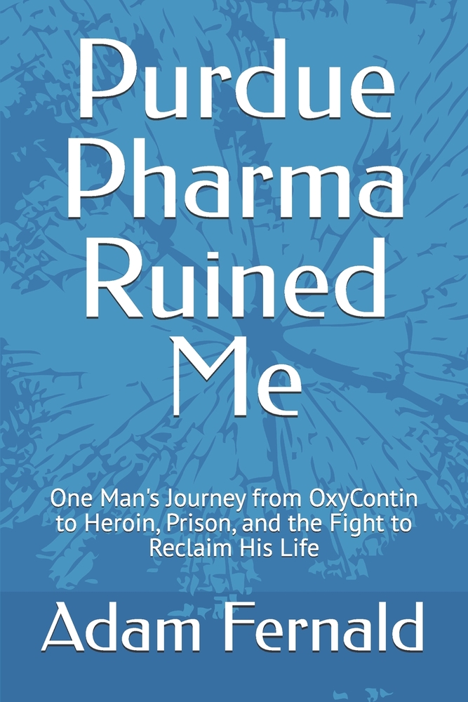Purdue Pharma Ruined Me: One Man's Journey from OxyContin to Heroin, Prison, and the Fight to Reclaim His Life cover