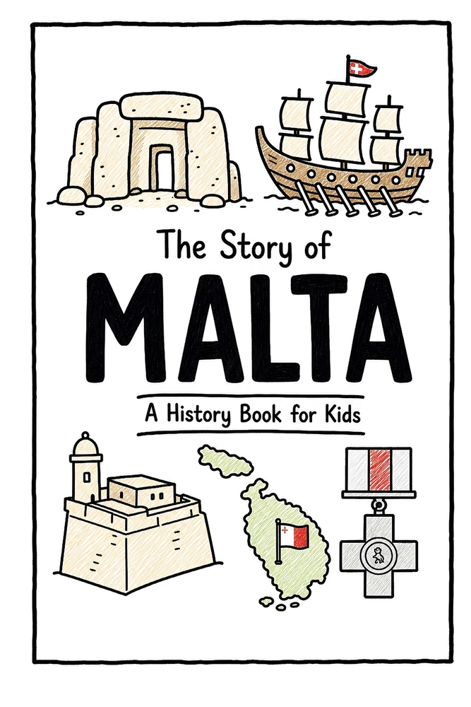 The Story of Malta - A History Book for Kids: A Fun, Educational, and Illustrated Journey Through Maltese History for Children and Curious Minds cover